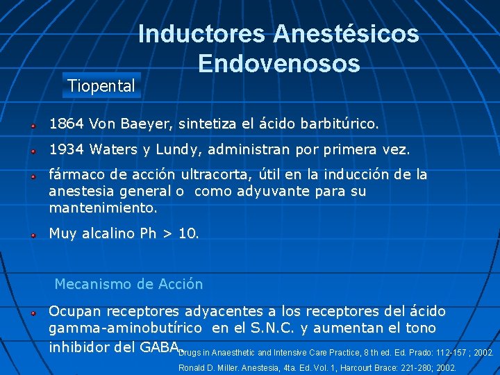 Tiopental Inductores Anestésicos Endovenosos 1864 Von Baeyer, sintetiza el ácido barbitúrico. 1934 Waters y