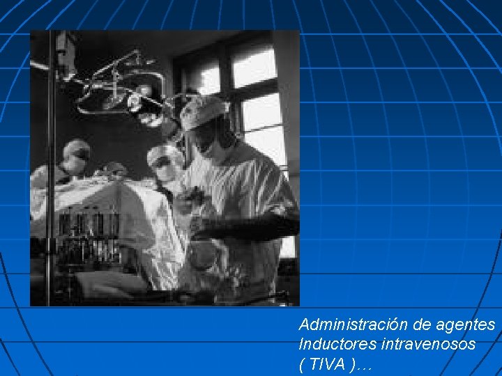 Administración de agentes Inductores intravenosos ( TIVA )… 