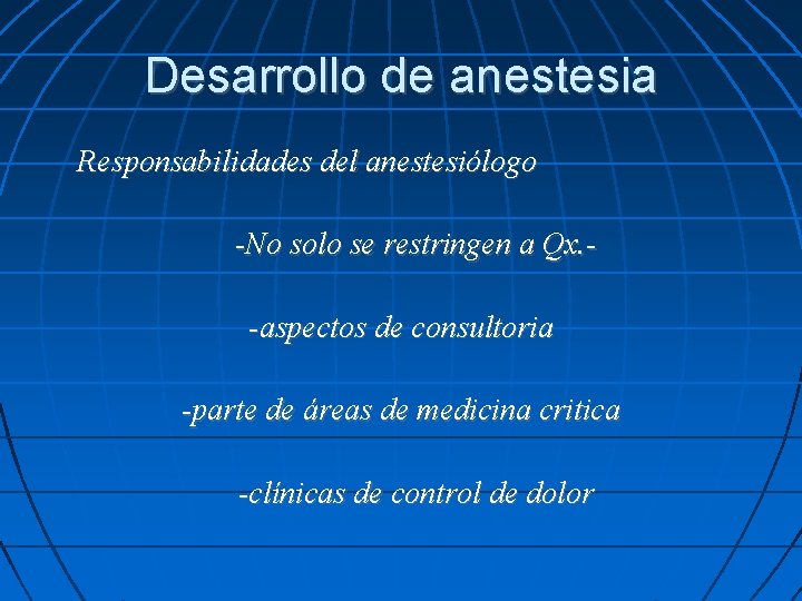 Desarrollo de anestesia Responsabilidades del anestesiólogo -No solo se restringen a Qx. -aspectos de