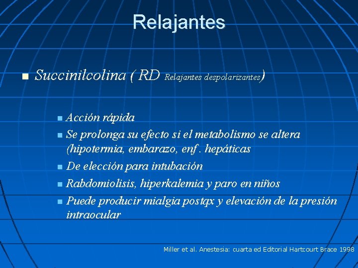 Relajantes Succinilcolina ( RD Relajantes despolarizantes) Acción rápida Se prolonga su efecto si el