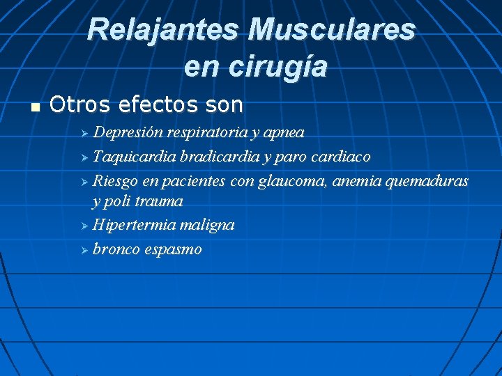 Relajantes Musculares en cirugía Otros efectos son Depresión respiratoria y apnea Taquicardia bradicardia y