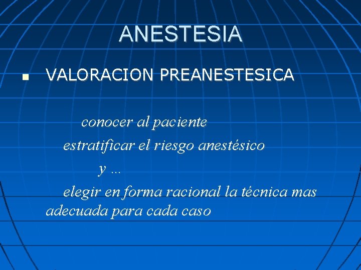 ANESTESIA VALORACION PREANESTESICA conocer al paciente estratificar el riesgo anestésico y… elegir en forma