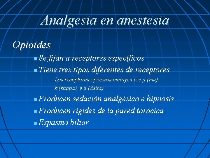 Analgesia en anestesia Opioides Se fijan a receptores específicos Tiene tres tipos diferentes de