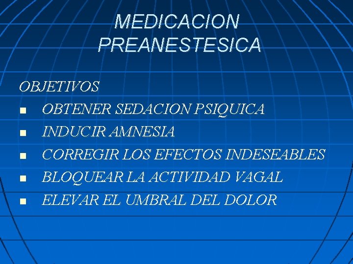 MEDICACION PREANESTESICA OBJETIVOS OBTENER SEDACION PSIQUICA INDUCIR AMNESIA CORREGIR LOS EFECTOS INDESEABLES BLOQUEAR LA