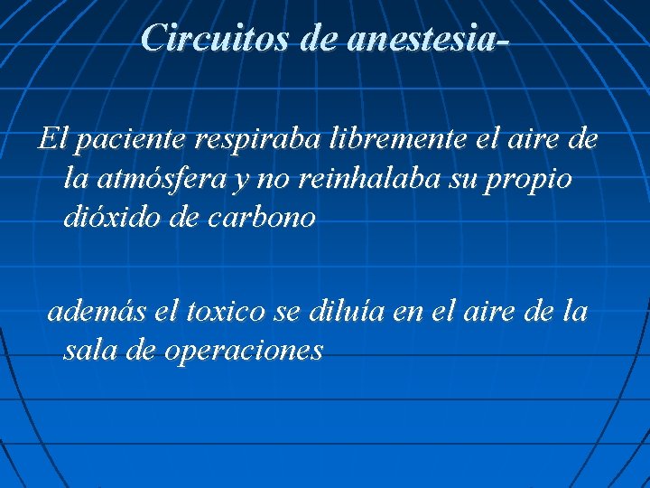 Circuitos de anestesia. El paciente respiraba libremente el aire de la atmósfera y no