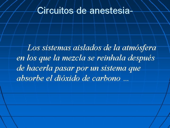 Circuitos de anestesia- Los sistemas aislados de la atmósfera en los que la mezcla