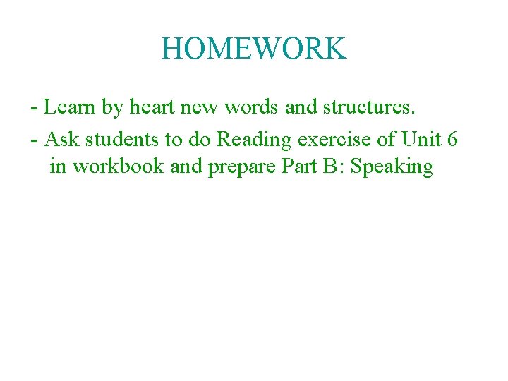 HOMEWORK - Learn by heart new words and structures. - Ask students to do