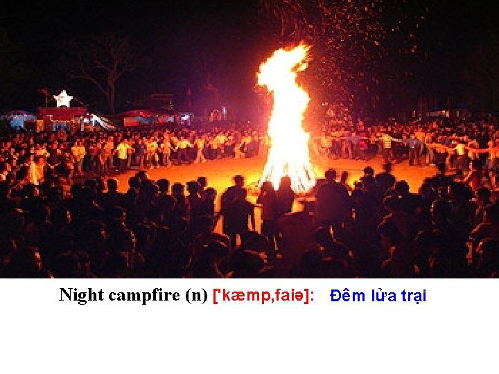 Night campfire (n) ['kæmp, faiə]: Đêm lửa trại 