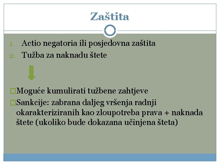 Zaštita Actio negatoria ili posjedovna zaštita 2. Tužba za naknadu štete 1. �Moguće kumulirati