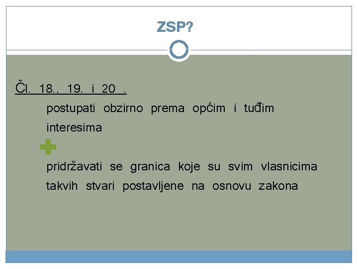 ZSP? Čl. 18. , 19. i 20. postupati obzirno prema općim i tuđim interesima