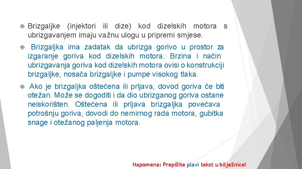  Brizgaljke (injektori ili dize) kod dizelskih motora s ubrizgavanjem imaju važnu ulogu u