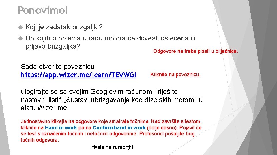 Ponovimo! Koji je zadatak brizgaljki? Do kojih problema u radu motora će dovesti oštećena