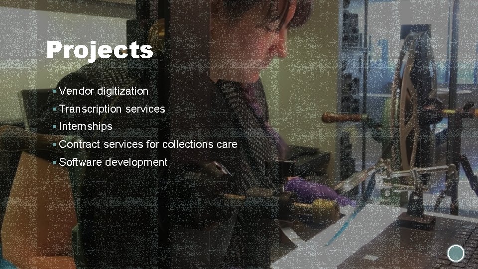 Projects § Vendor digitization § Transcription services § Internships § Contract services for collections