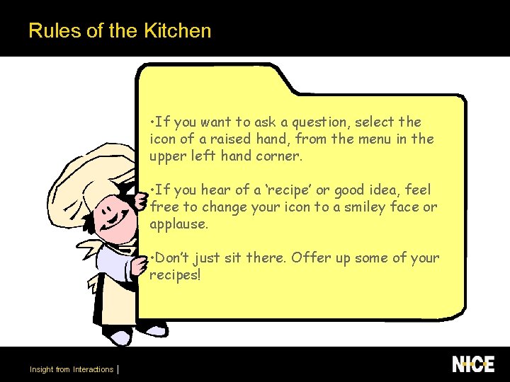 Rules of the Kitchen • If you want to ask a question, select the