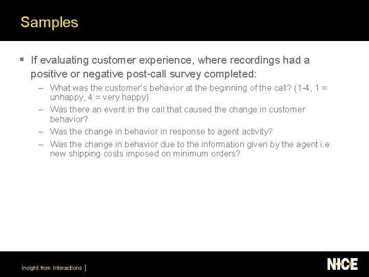 Samples § If evaluating customer experience, where recordings had a positive or negative post-call
