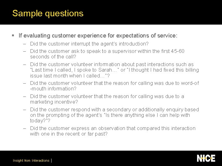 Sample questions § If evaluating customer experience for expectations of service: – Did the
