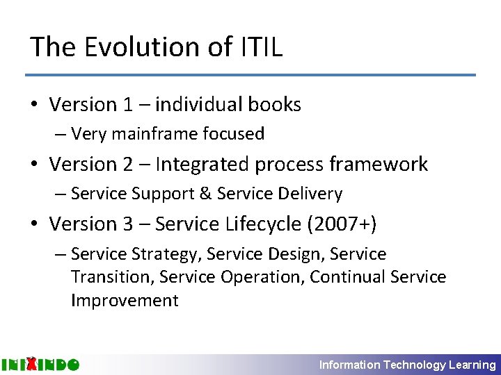 The Evolution of ITIL • Version 1 – individual books – Very mainframe focused