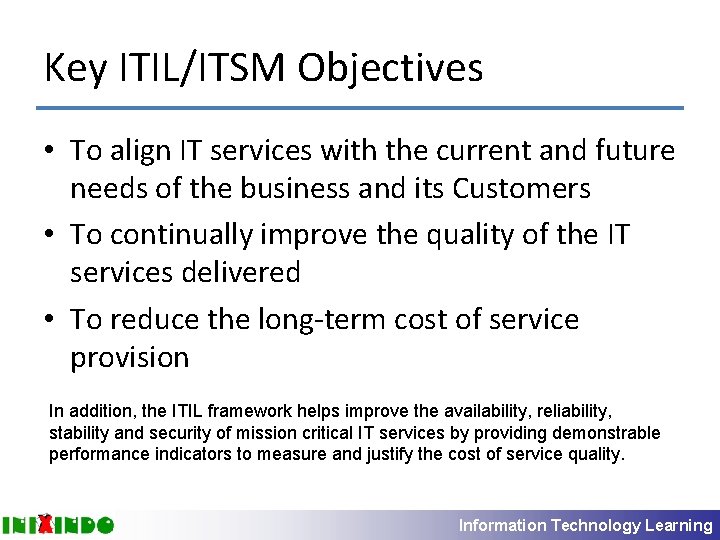 Key ITIL/ITSM Objectives • To align IT services with the current and future needs