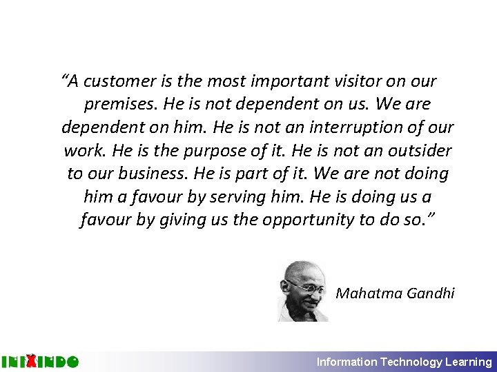 “A customer is the most important visitor on our premises. He is not dependent