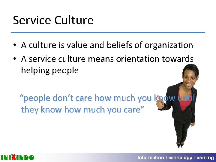 Service Culture • A culture is value and beliefs of organization • A service