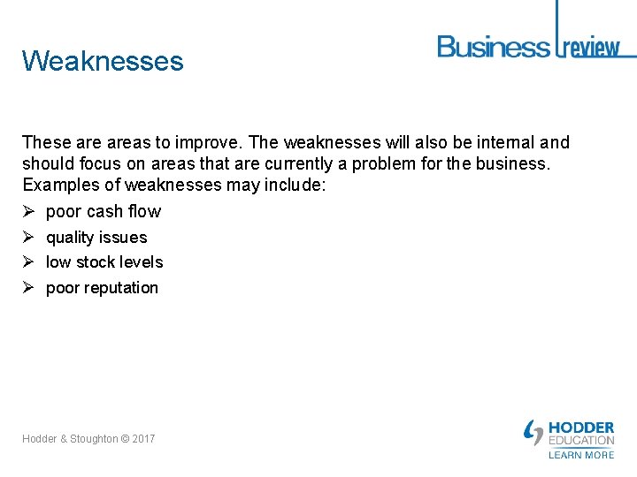 Weaknesses These areas to improve. The weaknesses will also be internal and should focus