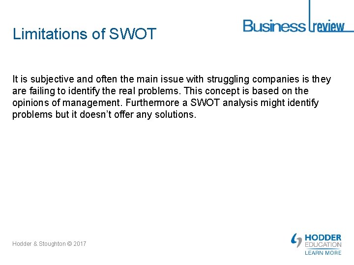 Limitations of SWOT It is subjective and often the main issue with struggling companies