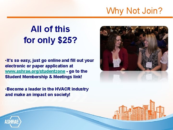 Why Not Join? All of this for only $25? • It’s so easy, just