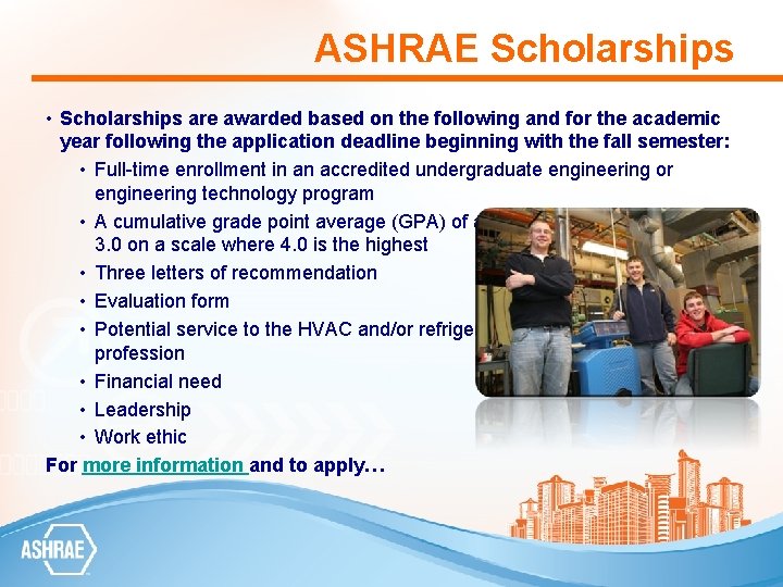 ASHRAE Scholarships • Scholarships are awarded based on the following and for the academic