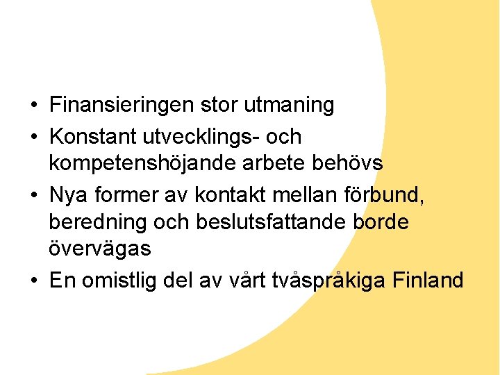  • Finansieringen stor utmaning • Konstant utvecklings- och kompetenshöjande arbete behövs • Nya