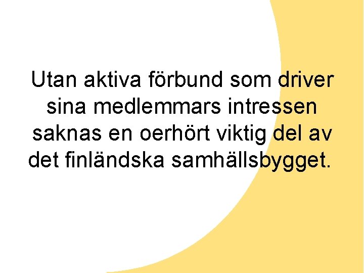 Utan aktiva förbund som driver sina medlemmars intressen saknas en oerhört viktig del av