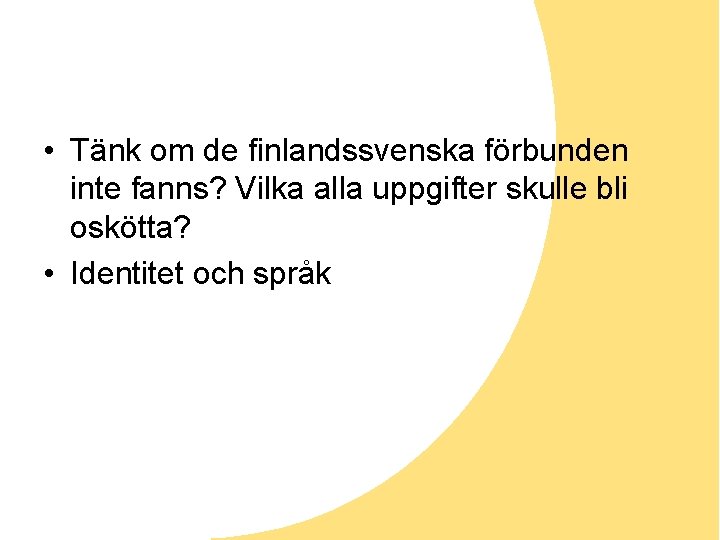  • Tänk om de finlandssvenska förbunden inte fanns? Vilka alla uppgifter skulle bli