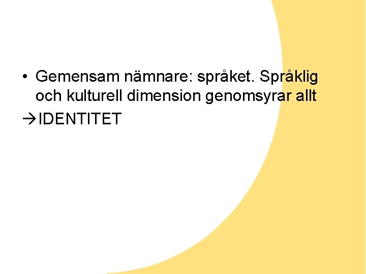  • Gemensam nämnare: språket. Språklig och kulturell dimension genomsyrar allt IDENTITET 