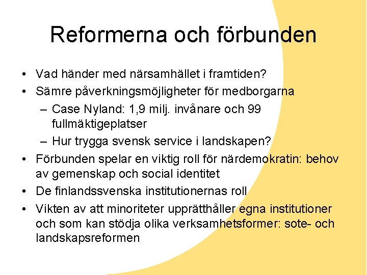 Reformerna och förbunden • Vad händer med närsamhället i framtiden? • Sämre påverkningsmöjligheter för