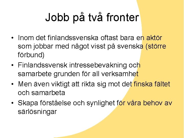Jobb på två fronter • Inom det finlandssvenska oftast bara en aktör som jobbar