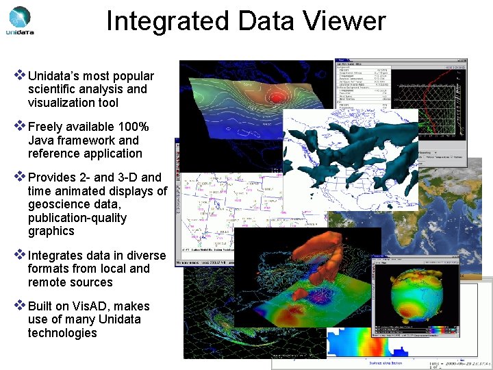 Integrated Data Viewer v Unidata’s most popular scientific analysis and visualization tool v Freely
