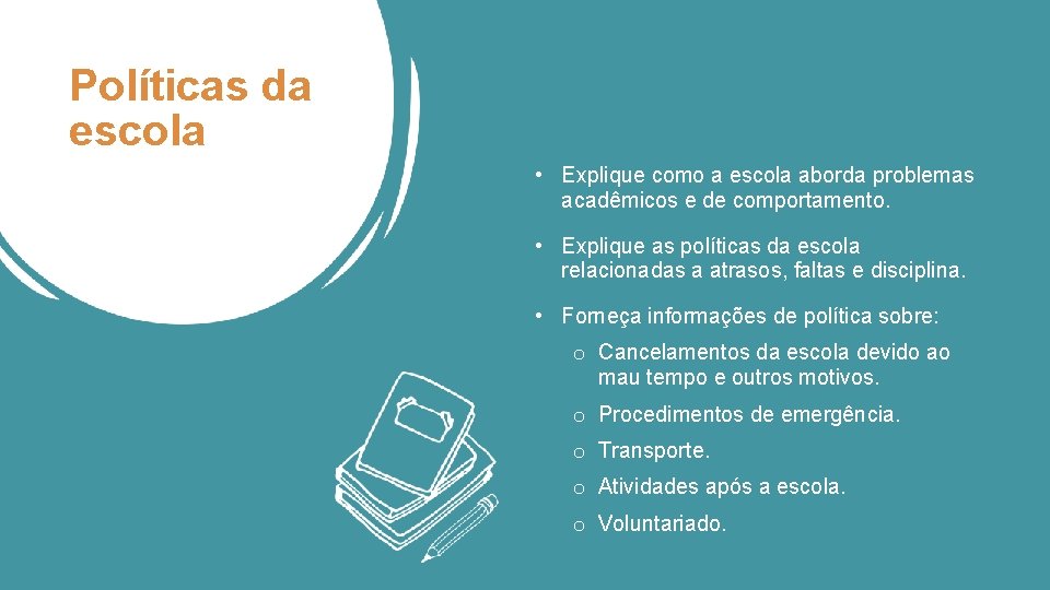 Políticas da escola • Explique como a escola aborda problemas acadêmicos e de comportamento.