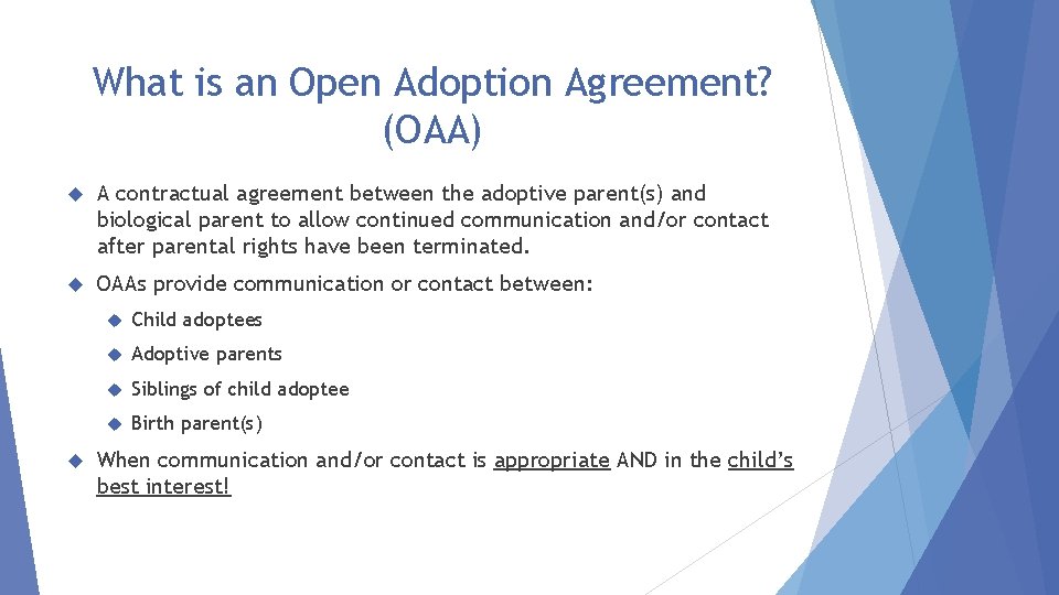 What is an Open Adoption Agreement? (OAA) A contractual agreement between the adoptive parent(s)