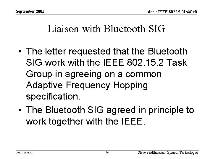 September 2001 doc. : IEEE 802. 15 -01/441 r 0 Liaison with Bluetooth SIG