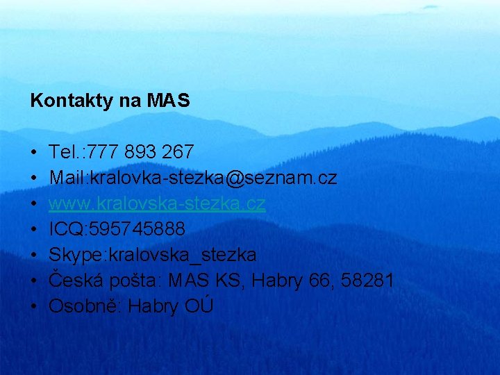 Kontakty na MAS • • Tel. : 777 893 267 Mail: kralovka-stezka@seznam. cz www.