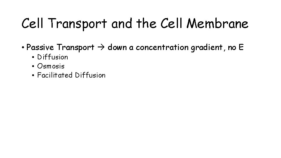 Cell Transport and the Cell Membrane • Passive Transport down a concentration gradient, no