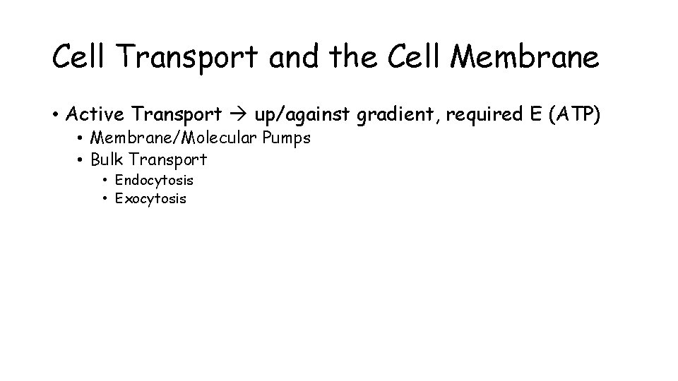Cell Transport and the Cell Membrane • Active Transport up/against gradient, required E (ATP)
