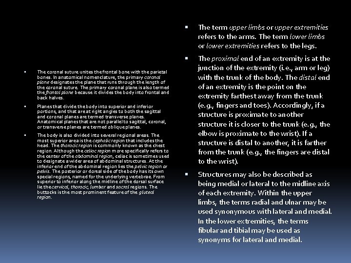  The coronal suture unites the frontal bone with the parietal bones. In anatomical