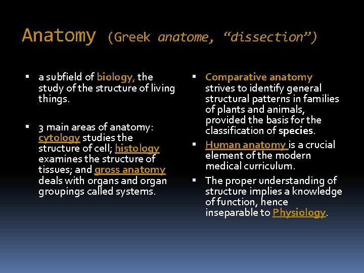 Anatomy (Greek anatome, “dissection”) a subfield of biology, the study of the structure of