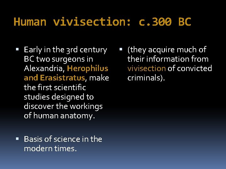Human vivisection: c. 300 BC Early in the 3 rd century BC two surgeons