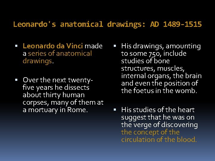 Leonardo's anatomical drawings: AD 1489 -1515 Leonardo da Vinci made a series of anatomical
