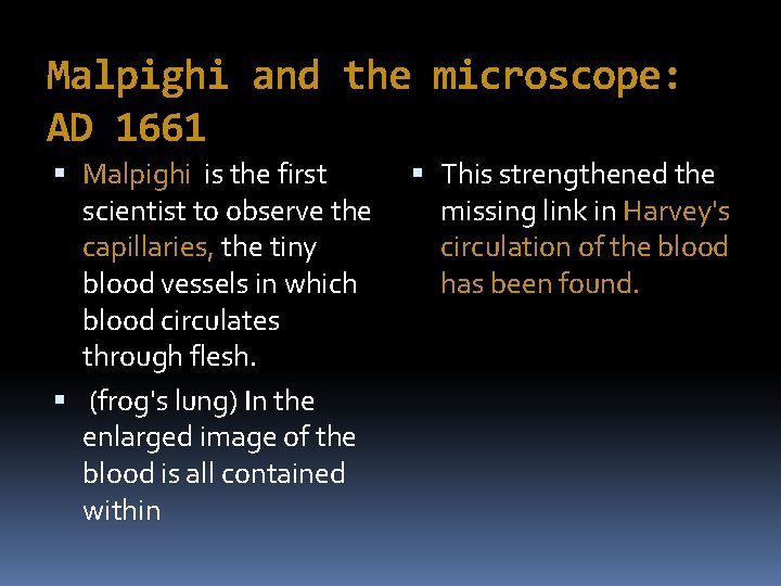 Malpighi and the microscope: AD 1661 Malpighi is the first scientist to observe the