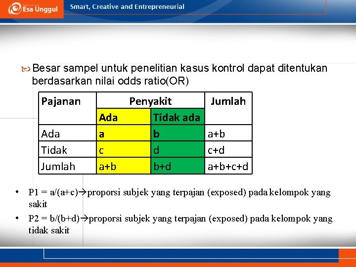  Besar sampel untuk penelitian kasus kontrol dapat ditentukan berdasarkan nilai odds ratio(OR) Pajanan