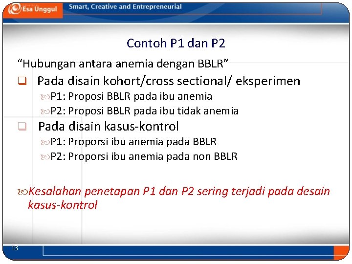 Contoh P 1 dan P 2 “Hubungan antara anemia dengan BBLR” q Pada disain