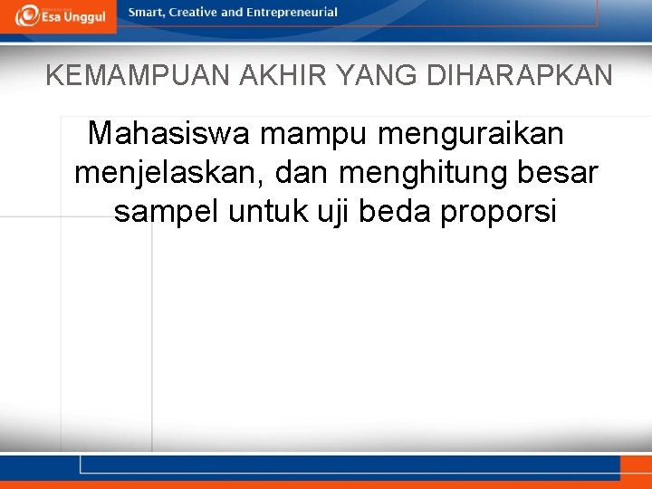 KEMAMPUAN AKHIR YANG DIHARAPKAN Mahasiswa mampu menguraikan menjelaskan, dan menghitung besar sampel untuk uji