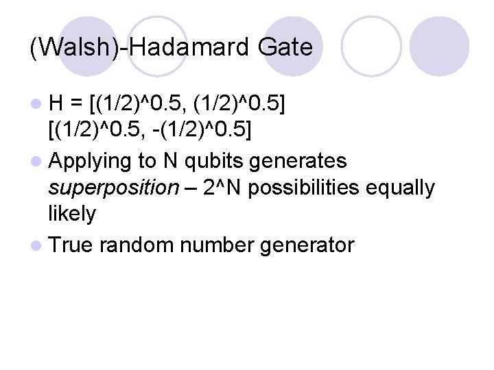 (Walsh)-Hadamard Gate l. H = [(1/2)^0. 5, (1/2)^0. 5] [(1/2)^0. 5, -(1/2)^0. 5] l